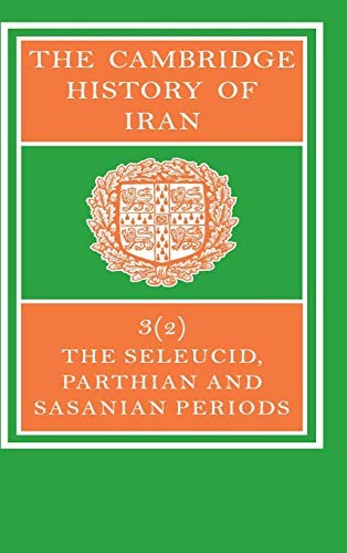 The Cambridge History of Iran: Seleucid Parthian: Part 2 (1983)
