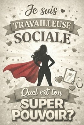 Je suis travailleuse sociale: Quel est ton super pouvoir? by Paben (French) Pape
