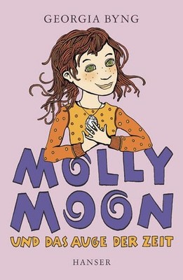 Molly Moon und das Auge der Zeit Byng, Georgia und Wolfram Ströle: