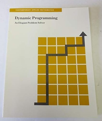 DYNAMIC PROGRAMMING: AN ELEGANT PROBLEM SOLVER By W. Sacco *Excellent Condition*