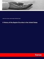 Albert Henry Newman (U. A.) | A History Of The Baptist Churches In The United...