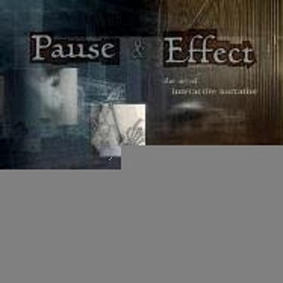 Pause and Effect : The Art of Interactive Narrative Paperback Mar