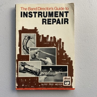 Band Director's Guide to Instrument Repair R. F. Meyer ~ 1973 Alfred Publishing