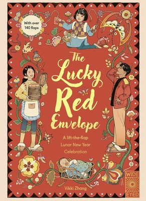 The Lucky Red Envelope: A lift-the-flap Lunar New Year Celebration: With ove...