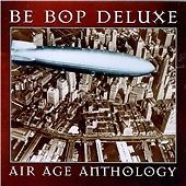 Be Bop Deluxe : Air Age Anthology: The Very Best Of Be Bop Deluxe CD (1997)
