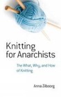 Knitting for Anarchists: The What, Why and How of Knitting by Anna Zilboorg (Paperback, 2015)