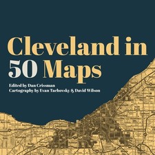 NEW Belt Publishing Cleveland in 50 Maps, OH 9781948742559 50 Maps Hardback