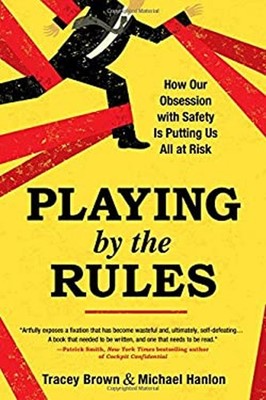Playing by the Rules : How Our Obsession with Safety Is Putting U