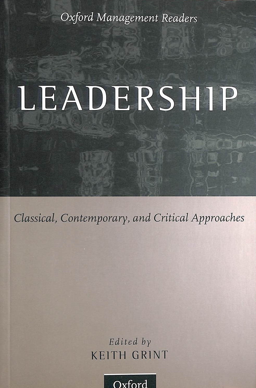Leadership: Classical, Contemporary, and Critical Approaches by Grint, Keith [Ed