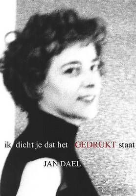 Ik Dicht Je Dat Het Gedrukt Staat by Jan Dael (Hardcover, 2015)