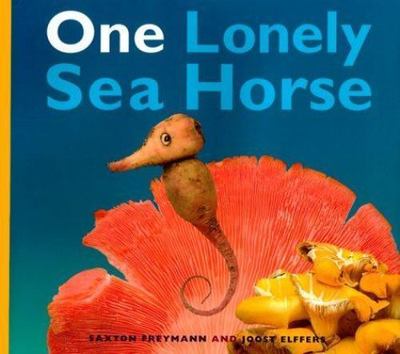 One Lonely Sea Horse by Saxton Freymann and Joost Elffers     1st Edition