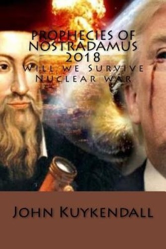 Prophecies of Nostradamus 2018: Will we Survive Nuclear war by John Kuykendall - Bild 1 von 2