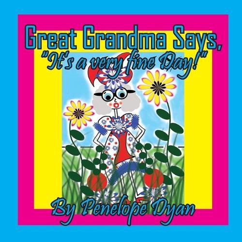 Great Grandma Says, "It's a very fine day!" by Penelope Dyan Paperback Book
