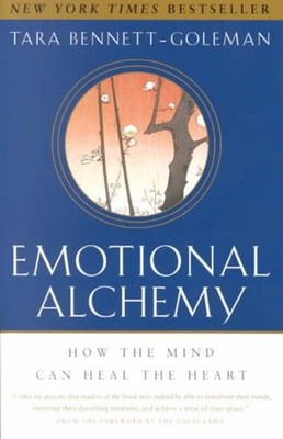 Emotional Alchemy: How the Mind Can Heal the Heart by Tara Bennett-Goleman (Engl