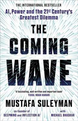 The Coming Wave : The instant Sunday Times bestseller from the ultimate AI insid