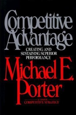 The Competitive Advantage : Creating and Sustaining Superior Perf