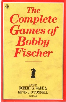 The Complete Games of Bobby Fischer (Batsford Chess Library) by Wade