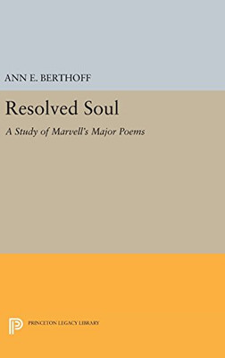 RESOLVED SOUL: A STUDY OF MARVELL'S MAJOR POEMS (PRINCETON By Ann E. Berthoff