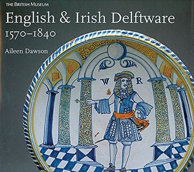 ENGLISH AND IRISH DELFTWARE, 1570-1840 By Aileen Dawson - Hardcover *Excellent*