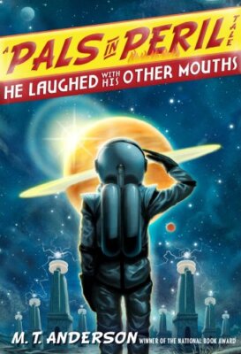 He Laughed with His Other Mouths (A Pals in Peril Tale) by Anderson, M.T.