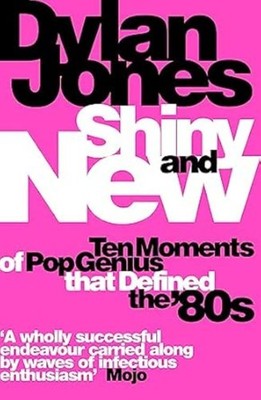 Shiny and New: Ten Moments of Pop Genius that Defined the '80s, Very Good Books