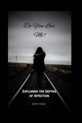 Do You Love Me? Exploring The Depths Of Affection -  NEW ADAM. WILLS 2023-06-12