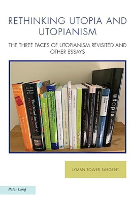 Rethinking Utopia and Utopianism: The Three Faces of Ut - Paperback NEW Sargent,