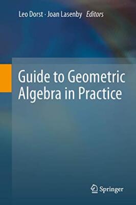 Guide to Geometric Algebra in Practice Hardcover