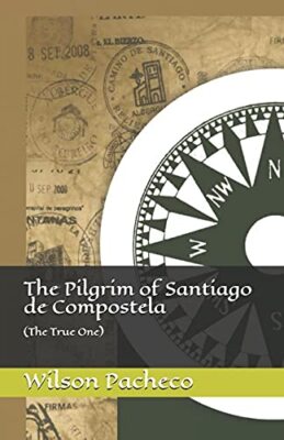 The Pilgrim of Santiago de Compostela: (The True One) Wilson Pacheco New Book