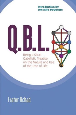 Q.B.L. or The Bride's Reception : Being A Qabalistic Treatise on the Nature a...