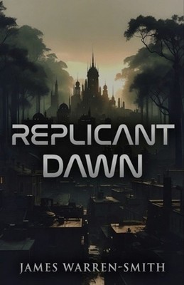 Replicant Dawn by James Warren-Smith Paperback Book
