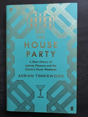 House Party : A Short History of Leisure, Pleasure and the Country House Weekend