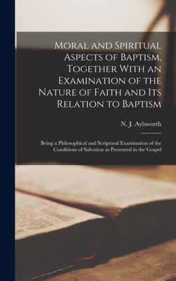 Aylsworth - Moral and Spiritual Aspects of Baptism Together With an E - X555z