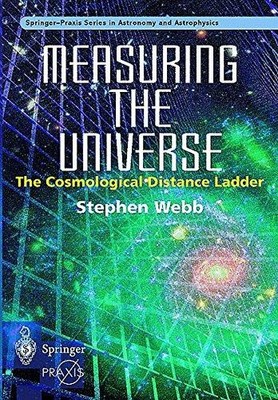 Measuring the Universe: The Cosmological Distance Ladder... - Webb, Stephen
