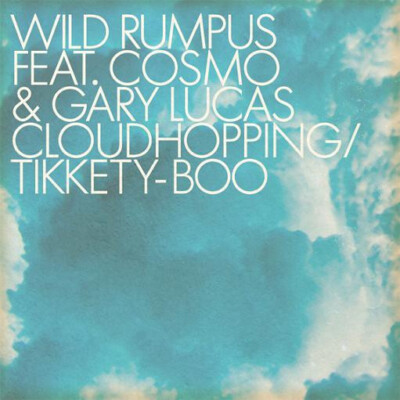 Wild Rumpus Feat. Cosmo  & Gary Lucas - Cloudhopping / Tikkety-Boo (12'')