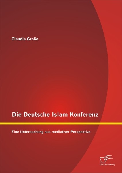 Die Deutsche Islam Konferenz: Eine Untersuchung Aus Mediativer Perspektive Claud-image