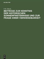 BeiträGe Zur Kenntnis Der Historischen Sonnenfinsternisse Und Zur Frage Ihrer Ve