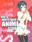 How to Write Your Own Anime Stories, Volume One by Trenton J Thompson (Paperback / softback, 2013)