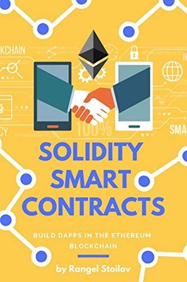 Solidity Smart Contracts: Build DApps In Ethereum Blockchain