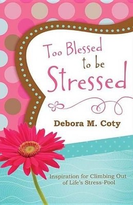 Too Blessed To Be Stressed Paperbac..., Deborah M. Coty
