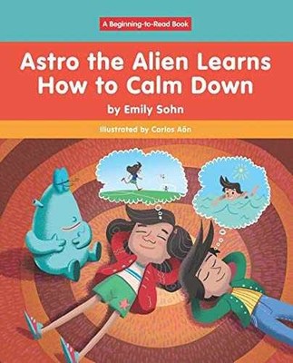 Astro the Alien Learns How to Calm Down - Hardcover, by Sohn Emily - Very Good
