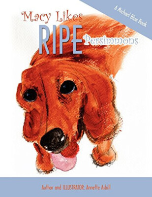 Macy Likes RIPE Persimmons By Annette Asbill - New Copy - 9780984650736