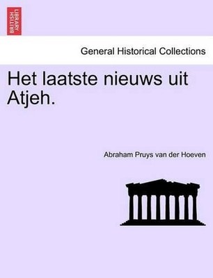 Het Laatste Nieuws Uit Atjeh. by Abraham Pruys Van Der Hoeven (Dutch) Paperback