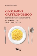 Libri Roberto Mirandola - Glossario Gastronomico. Le Parole Della Ristorazione: 
