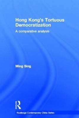 Hong Kong's Tortuous Democratization : A Comparative Analysis, Paperback by S...