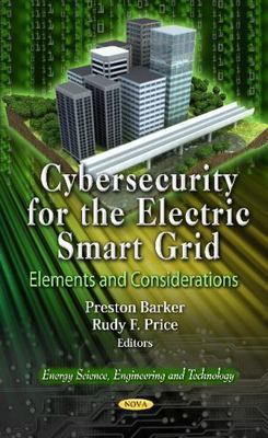 Cybersecurity for the Electric Smart Grid : Elements and Considerations, Hard...