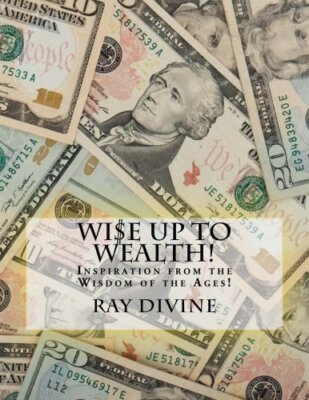 WI$E UP TO Wealth!: Inspiration from the Wisdom, Divine, Allen, Conwell, Eme-,
