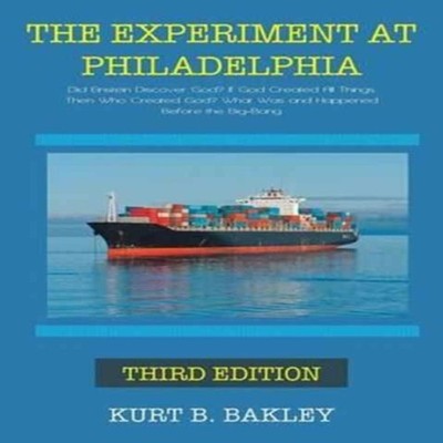 The Experiment at Philadelphia Did Einstein Discover God? If God