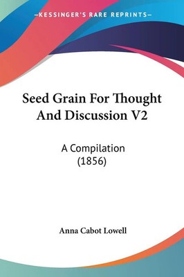Anna Cabot Lowell | Seed Grain For Thought And Discussion V2 | Taschenbuch