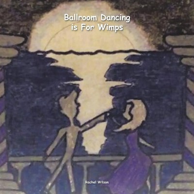 Rachel Wilson | Ballroom Dancing is For Wimps | Taschenbuch | Englisch (2016)